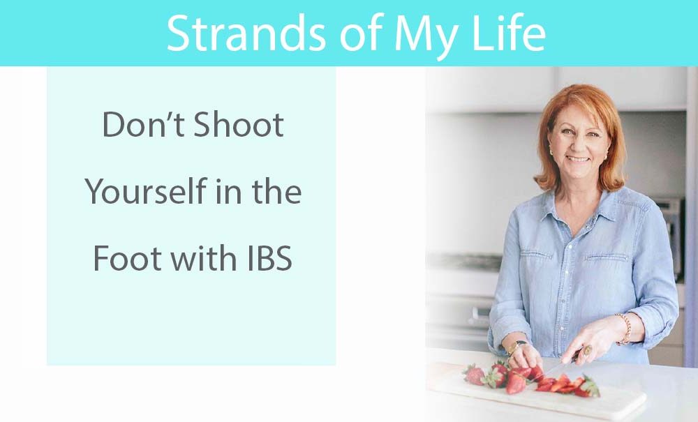 Don't Shoot Yourself in the Foot with IBS